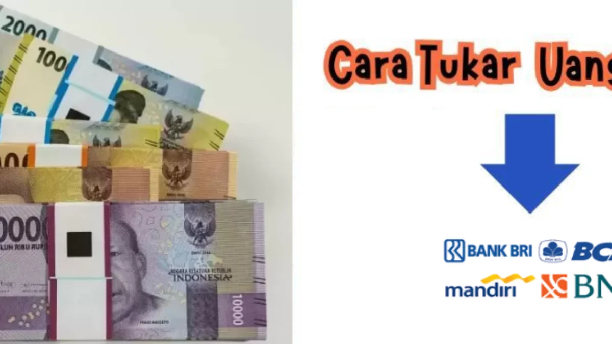 Tukar Uang Baru Lebaran 2025 di Bank BCA, BSI, Mandiri, BRI, dan BNI di Minggu Terakhir