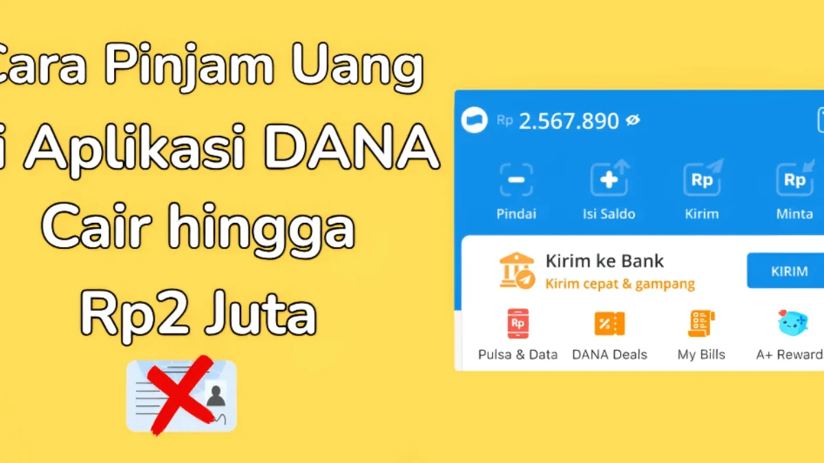 Cara Baru Pinjam Uang di DANA Tanpa KTP, Tanpa Bunga, dan Langsung Cair hingga Rp2 Juta