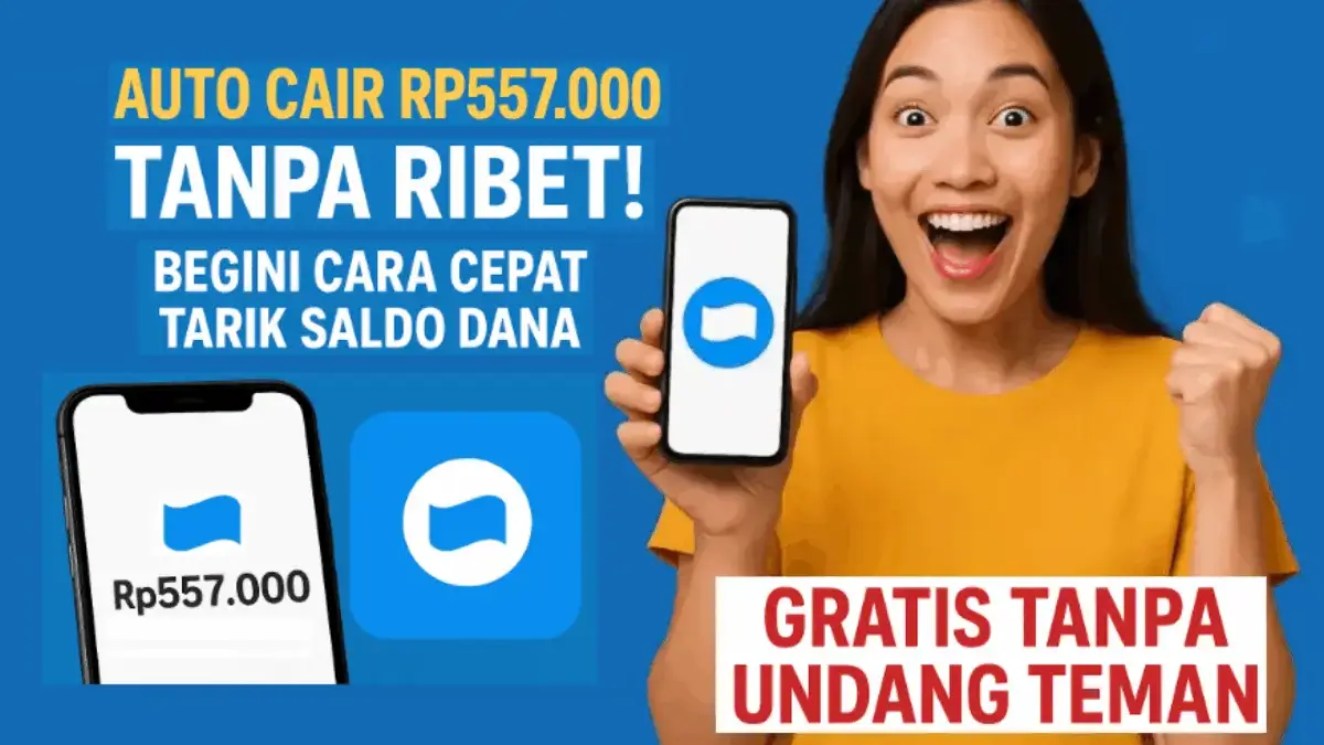 Dapat Rp557.000 dari Aplikasi Ini! Cara Cepat Tarik Saldo DANA Gratis Tanpa Undang Teman
