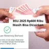 BSU 2025 Rp600 Ribu Masih Bisa Dicairkan, Batas Waktu 6 Agustus 2025
