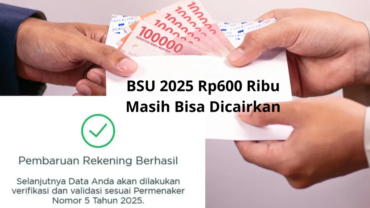 BSU 2025 Rp600 Ribu Masih Bisa Dicairkan, Batas Waktu 6 Agustus 2025 BSU 2025 Rp600 Ribu Masih Bisa Dicairkan, Batas Waktu 6 Agustus 2025