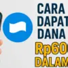 Cara Mudah Dapat Saldo Dana Gratis Rp600 Ribu dalam Sehari