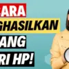 Cara Menghasilkan Uang dari Aplikasi Bisa Dapat Rp50 Ribu hingga Rp1 Juta