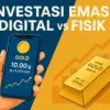 Investasi Emas Digital vs Fisik: Pilih yang Mana? Ini Tabel Perbandingan yang Harus Diketahui!