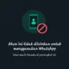 Akun WhatsApp Diblokir Tiba-Tiba? Ini Penjelasan Meta dan Cara Ajukan Banding  