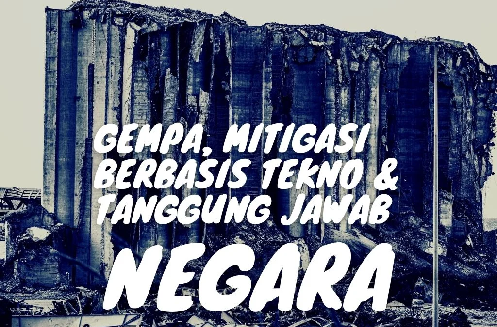 Gempa, Mitigasi Berbasis Tekno Dan Tanggung Jawab Negara