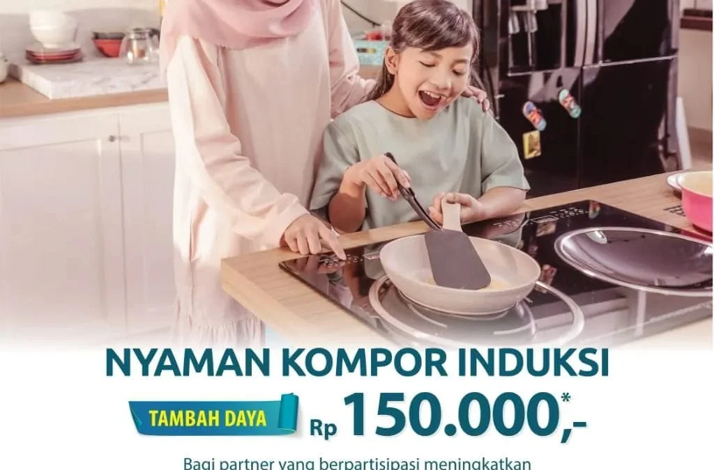 Promo Tambah Daya Nyaman Kompor Induksi Berakhir 31 Maret 2022