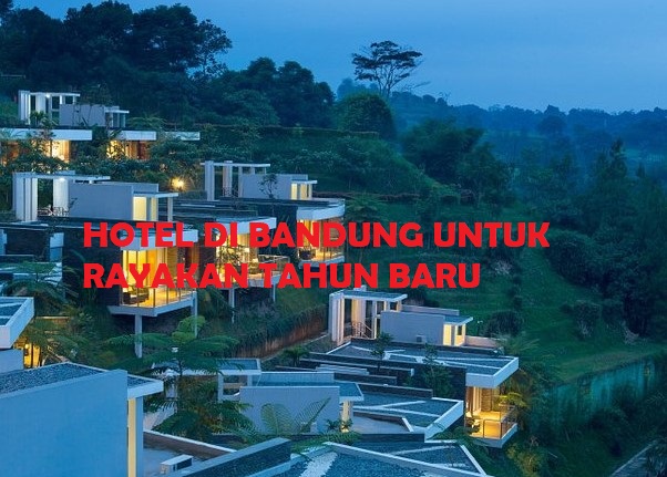 5 daftar hotel di Bandung yang cocok untuk rayakan tahun baru