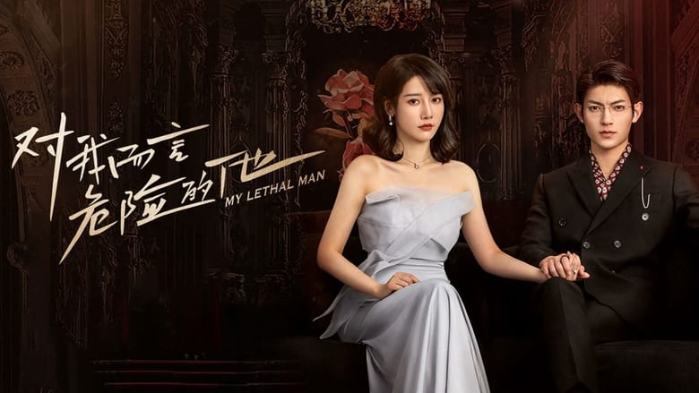 Nonton Drama China My Lethal Man, Klik Link nya di Sini!