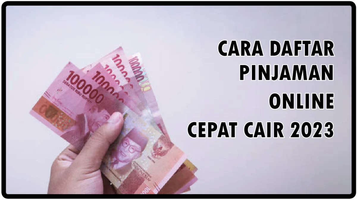 Cara Daftar Pinjaman Online Cepat Cair 2023