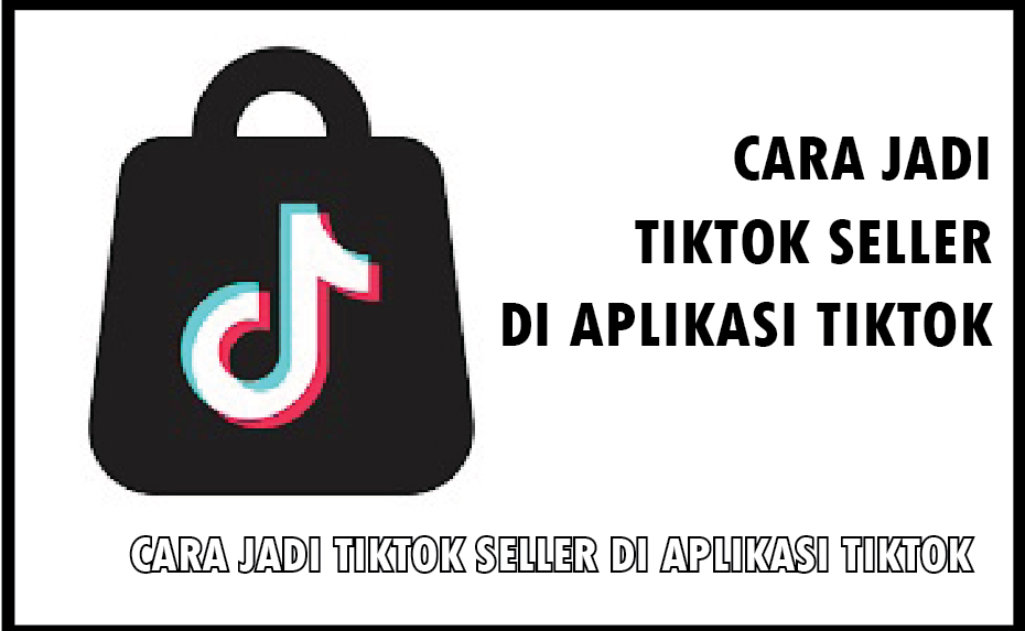 Cara Jadi Tiktok Seller di Aplikasi Tiktok