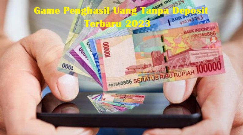 Game Penghasil Uang Tanpa Deposit Terbaru 2023