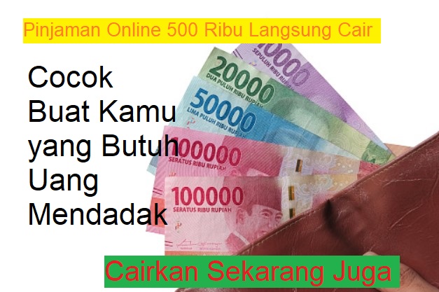 Pinjaman Online 500 Ribu Langsung Cair Cocok Buat Kamu yang Butuh Uang Mendadak