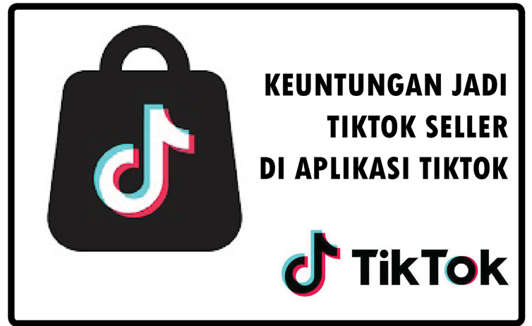 keuntungan jadi Tiktok Seller