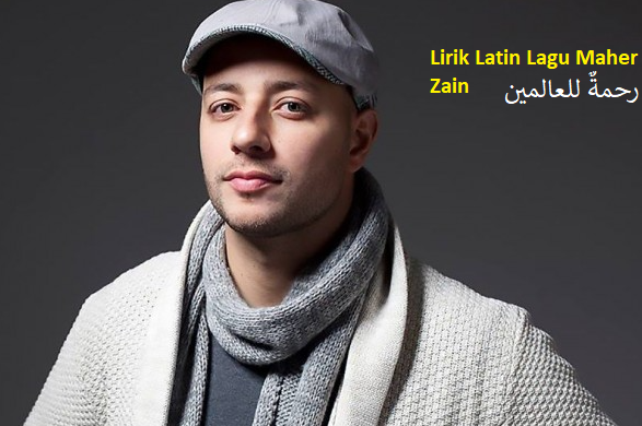 Lirik Latin Lagu Maher Zain Rahmatun Lil’Alameen