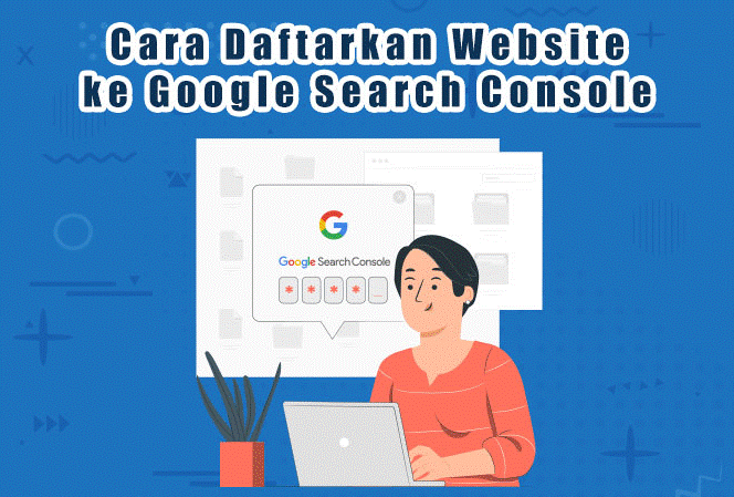 Apa Itu Google Search Console Wordpress? Dan Apa Saja Fiturnya? Klik Disini Penjelasannya!