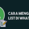 Cara Simpel Mengisi List di WA : Lengkap Penjelasannya