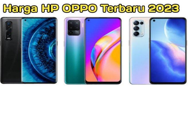 Simak, Harga Oppo Terbaru 2023 Hari Ini Banyak Yang Turun! Kamu Bisa Mengecek Harga Oppo Terbaru 2023 Disini.