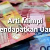 5 Arti Mimpi Dapat Uang Segepok, Semua Orang Kaget