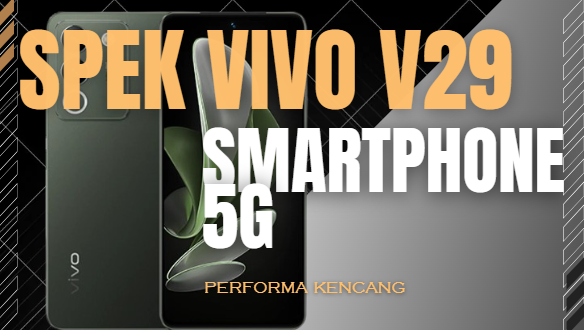 Spek Vivo v29 Smartphone 5G Performa Kencang