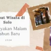 Tempat Wisata di Solo untuk Merayakan Malam Tahun Baru 2024