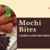 Resep Mochi Bites Camilan Lembut dan Manis