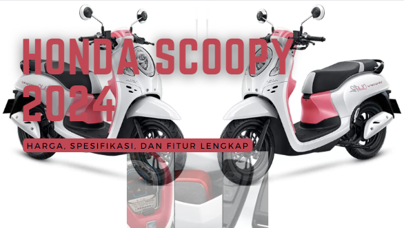 Honda Scoopy 2024 Harga, Spesifikasi, dan Fitur Lengkap