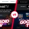 Perbedaan Android TV dan Google TV