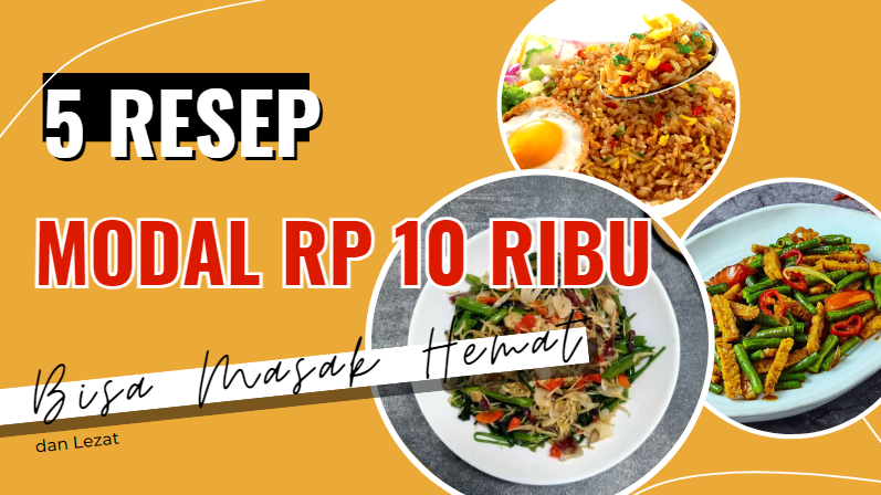 5 Resep Modal Rp 10 Ribu Bisa Masak Hemat dan Lezat
