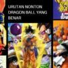 Simak Urutan Nonton Dragon Ball yang Benar Agar Tidak Bingung