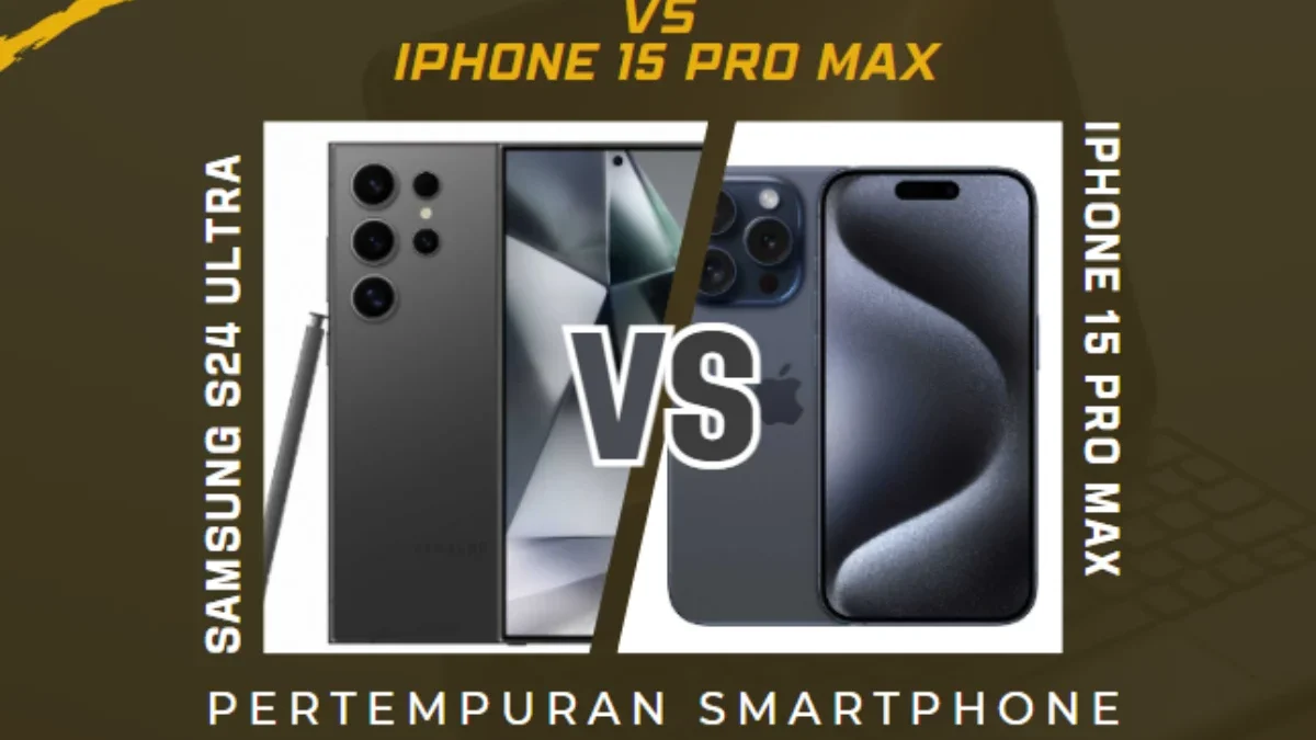 Samsung S24 Ultra vs iPhone 15 Pro Max, Mana yang Lebih Baik?