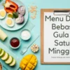 Menu Diet Bebas Gula Satu Minggu Tanpa Menguras Kantong