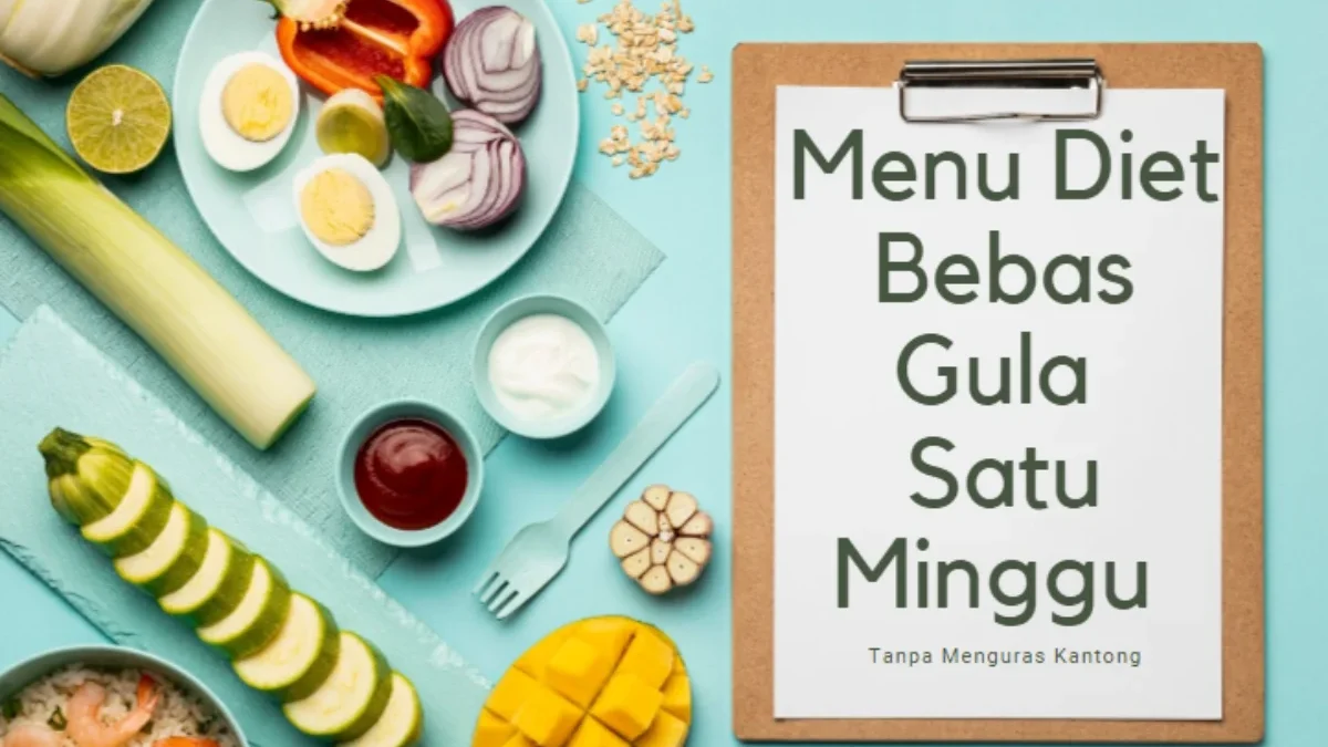 Menu Diet Bebas Gula Satu Minggu Tanpa Menguras Kantong