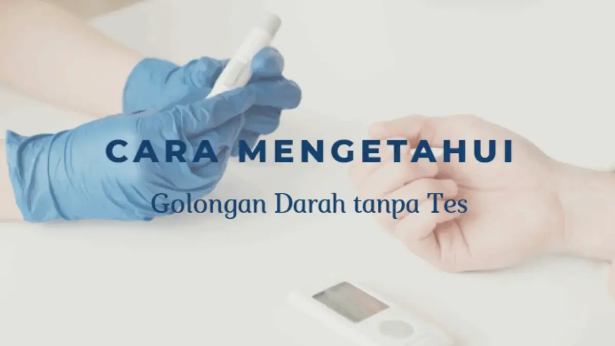 Apakah Ada Cara Mengetahui Golongan Darah tanpa Tes? Ini Penjelasannya!