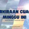 Perkiraan Cuaca Minggu Ini