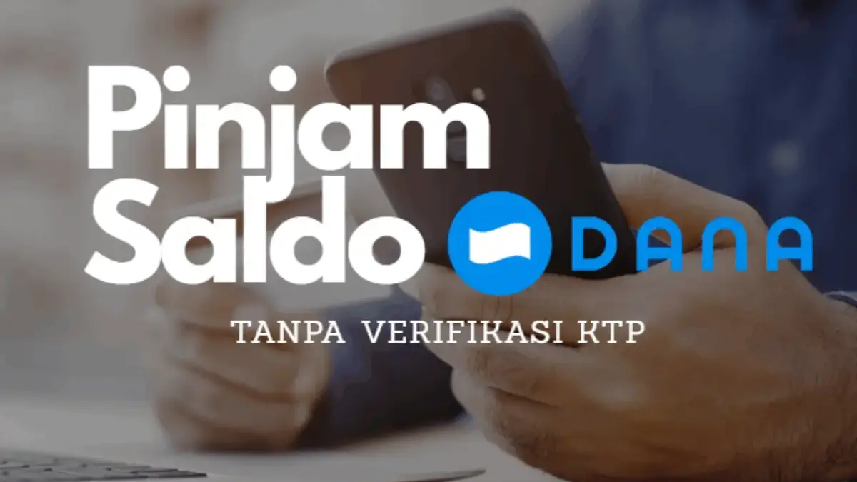 Cara Pinjam Saldo DANA tanpa Verifikasi KTP, Bisa Kok! Ini Tips Amannya