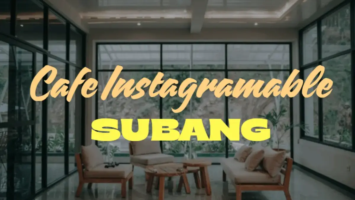 7 Cafe Instagramable di Subang yang Estetik untuk Hiasi Feed Kamu!