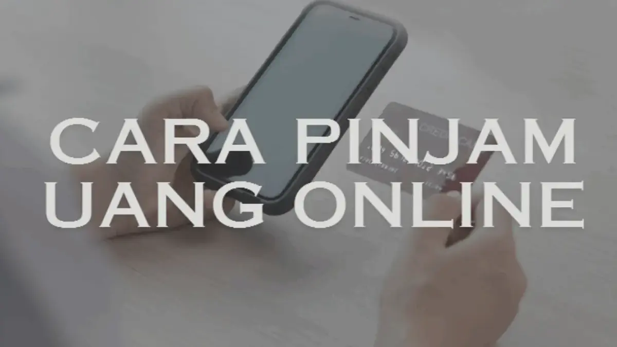 6 Cara Pinjam Uang Online yang Benar, Cepat Cair dan Aman