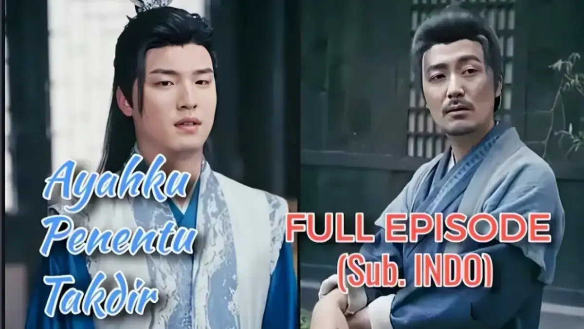 Link Nonton Drama China Ayah Penentu Takdir Subtitle Indonesia Full Episode