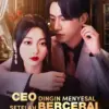 Link Nonton CEO Dingin Menyesal Setelah Bercerai Drama China Subtitle Indonesia Full Episode