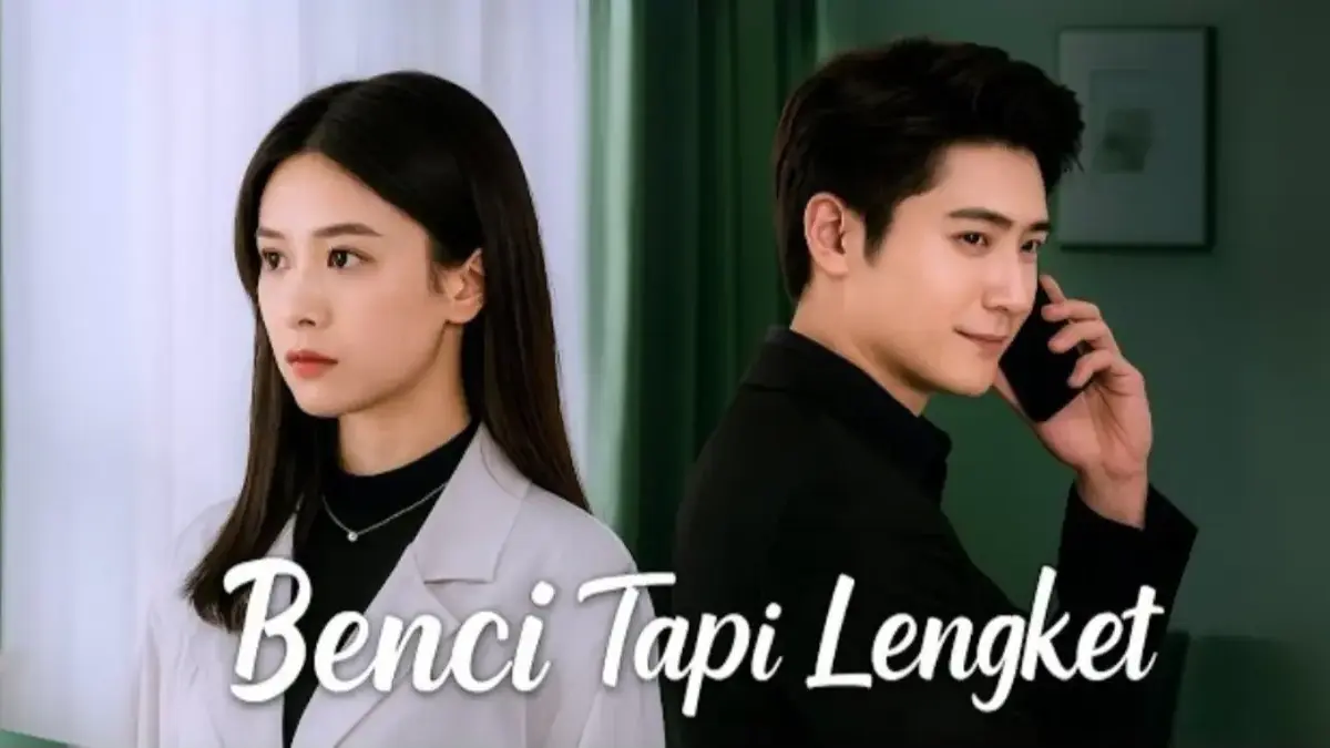 Link Nonton Benci Tapi Lengket Drama China, Wajib Banget Masuk List Maraton Kamu!