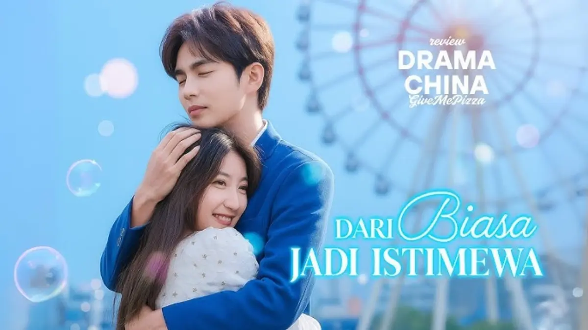 Link Nonton Dari Biasa Jadi Istimewa Full Episode Sub Indo – Drama China Romantis