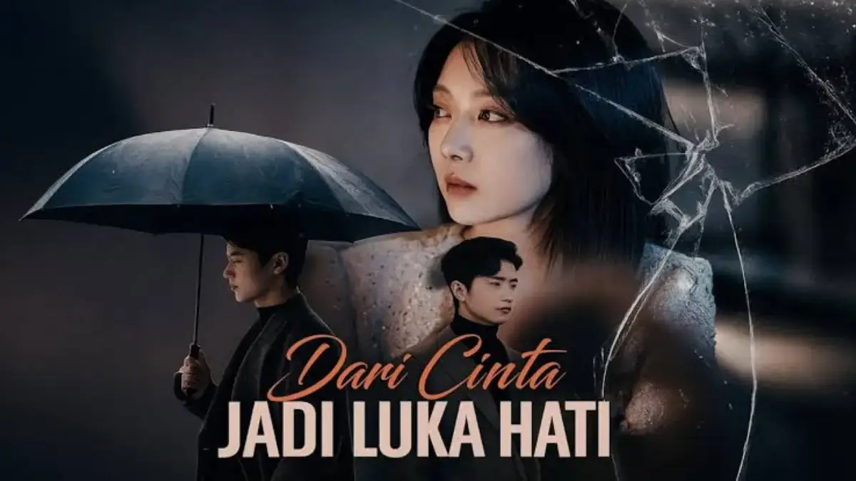Link Nonton Drama China Dari Cinta Jadi Luka Hati