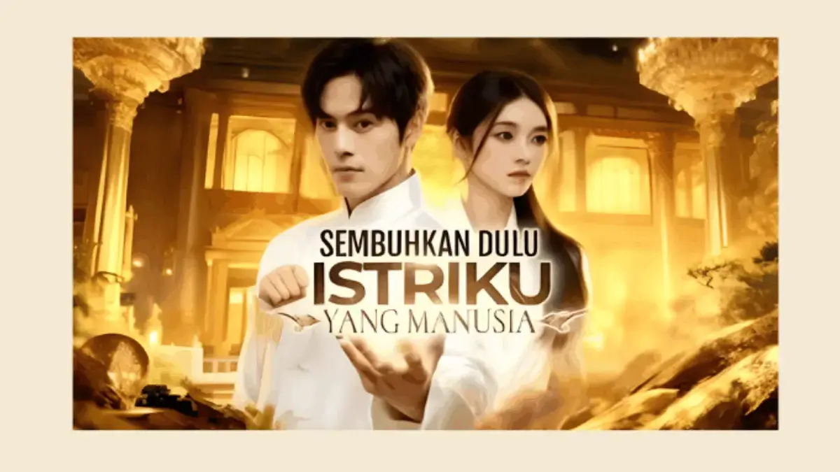 Sinopsis Drama Sembuhkan Istriku yang Manusia, Dracin yang bikin Baper Maksimal! Sinopsis Drama Sembuhkan Istriku yang Manusia