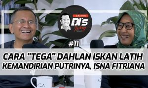 Cara Tega Dahlan Iskan Melatih Kemandirian Putrinya