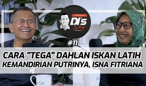 Cara "Tega" Dahlan Iskan Melatih Kemandirian Putrinya, Isna Fitriana