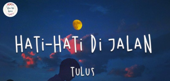 Lirik Lagu Hati-Hati di Jalan Ciptaan Tulus