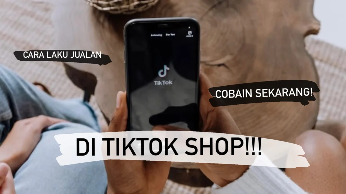 Cara Cepat Laku, Jualan di TikTok Shop!