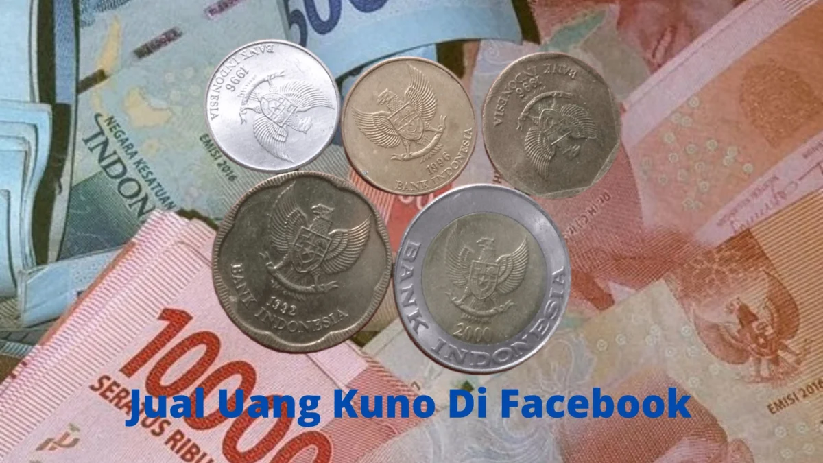 Trik Cakep! Jual Uang Kuno Di Facebook, Dijamin Cepat Laku!