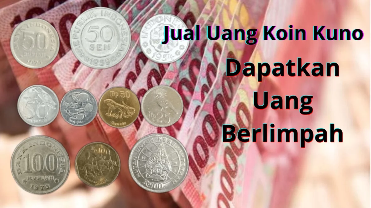 Buktikan Sendiri! Jual Uang Koin Kuno Ini Dapatkan Uang Berlimpah